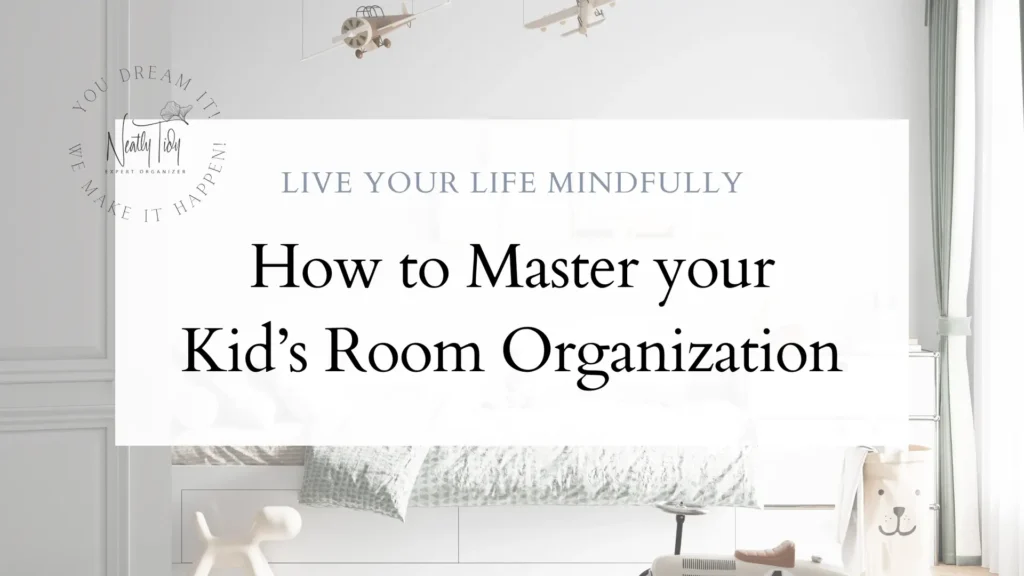 How to Master your Kid’s Room Organization